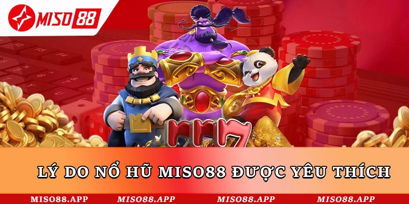 Lý do nổ hũ Miso88 được yêu thích