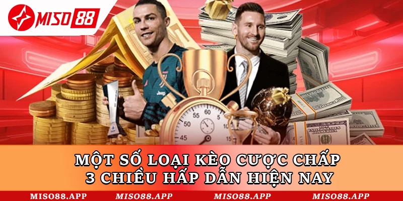 Một số loại kèo cược chấp 3 chiều hấp dẫn hiện nay