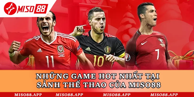 Những game HOT nhất tại sảnh thể thao của Miso88