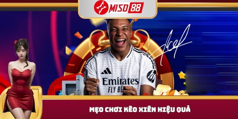 Mẹo chơi kèo xiên hiệu quả 