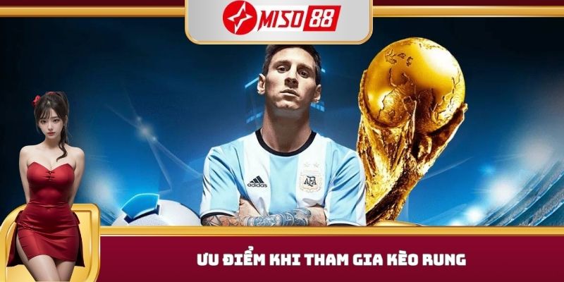 Ưu điểm khi tham gia kèo rung